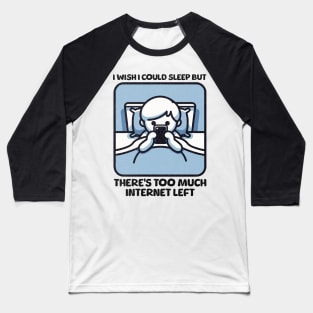 I Wish I Could Sleep But There's Too Much Internet Left Baseball T-Shirt